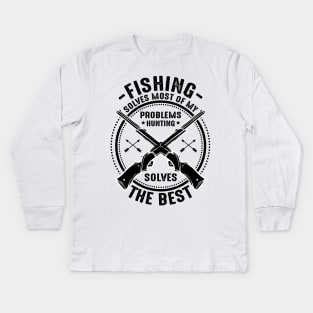 Fishing solves most of my problems hunting solves the best Kids Long Sleeve T-Shirt